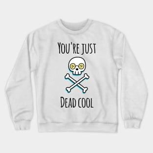 You're Just Dead Cool (Light Edition) Crewneck Sweatshirt